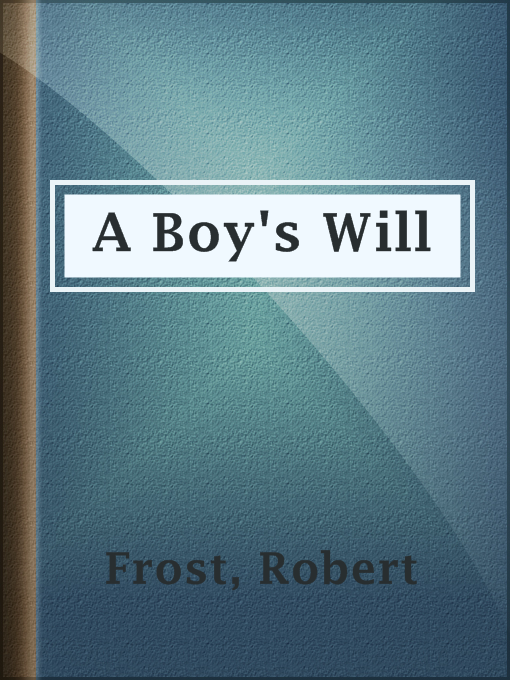 Title details for A Boy's Will by Robert Frost - Wait list